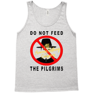 Do Not Feed The Pilgrims Tank Tops